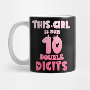 This Girl Is Now 10 Double Digits T-Shirt, It's My 10th Years Old Birthday Gift Party Outfit, Celebrating Present for Kids Daughter, Ten Yrs Mug